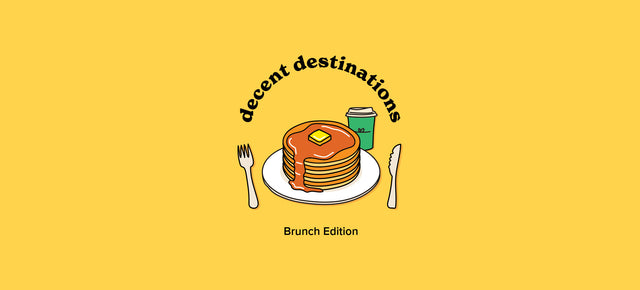 decent destinations: brunch edition.