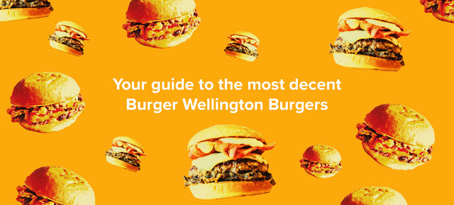 Your guide to the most decent Burger Wellington Burgers.