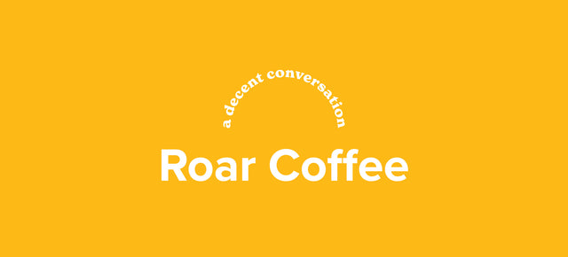 A decent conversation with ROAR Coffee.